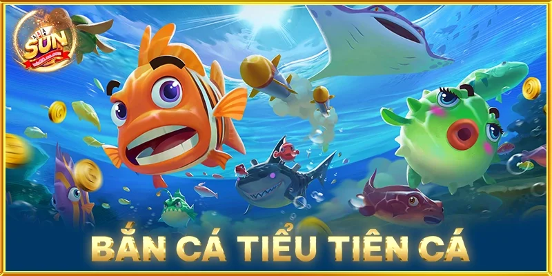 Bắn Cá Tiểu Tiên Cá