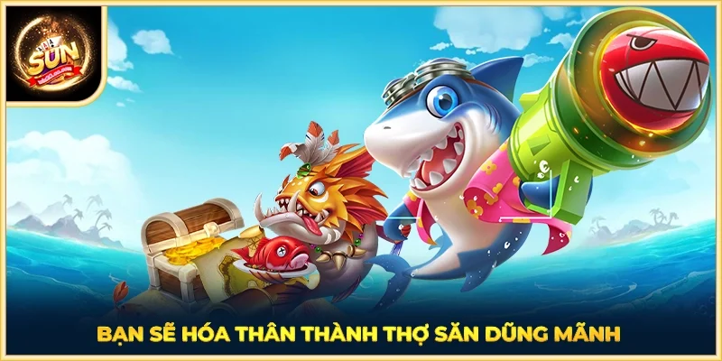 Bạn sẽ hóa thân thành thợ săn dũng mãnh