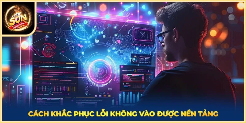 Cách khắc phục lỗi không vào được nền tảng