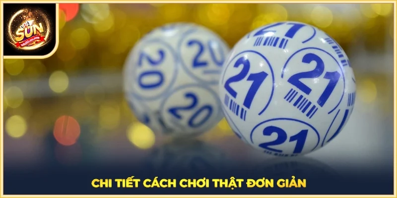 Chi tiết cách chơi thật đơn giản