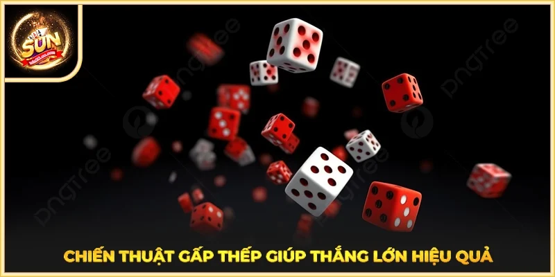 Chiến thuật gấp thếp giúp thắng lớn hiệu quả