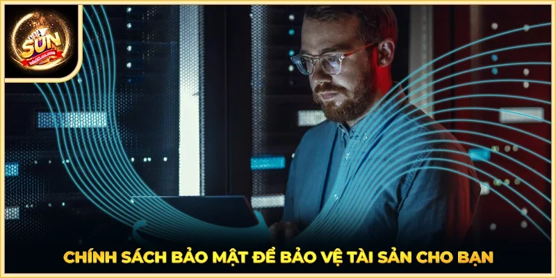 Chính sách bảo mật để bảo vệ tài sản cho bạn