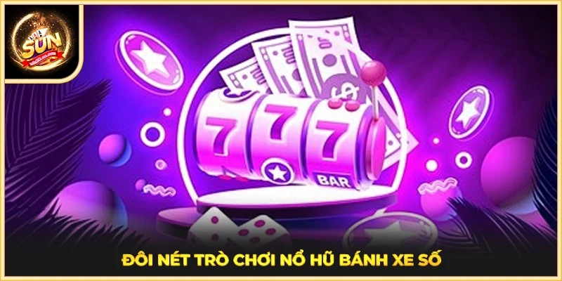 Đôi nét trò chơi nổ hũ bánh xe số