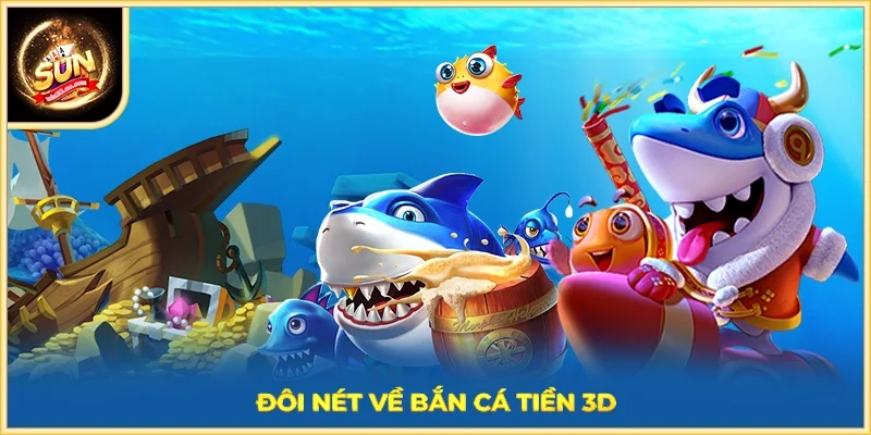 Đôi nét về bắn cá tiền 3D
