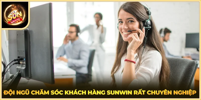 Đội ngũ chăm sóc khách hàng SUNWIN rất chuyên nghiệp