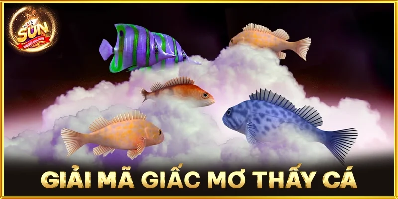 Giải Mã Giấc Mơ Thấy Cá
