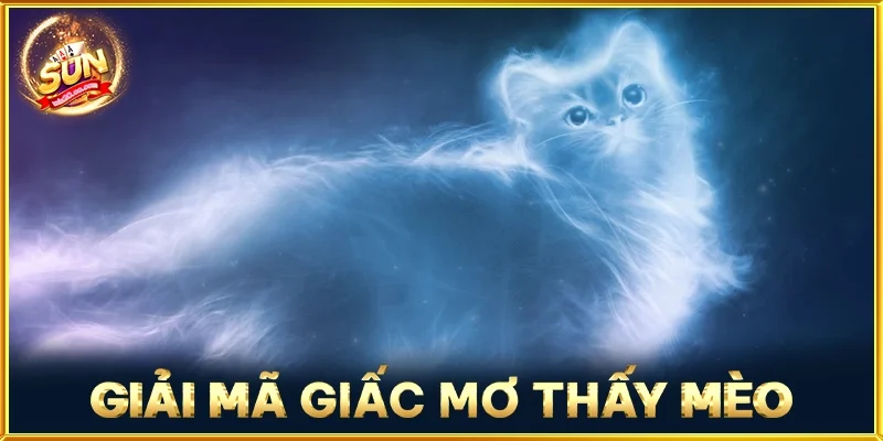 Giải Mã Giấc Mơ Thấy Mèo