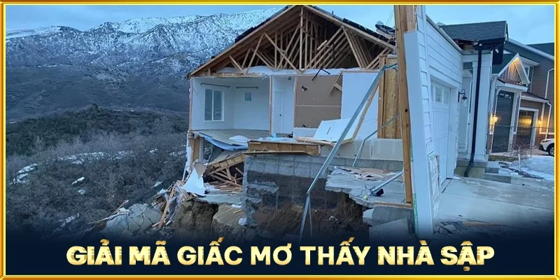Giải Mã Giấc Mơ Thấy Nhà Sập