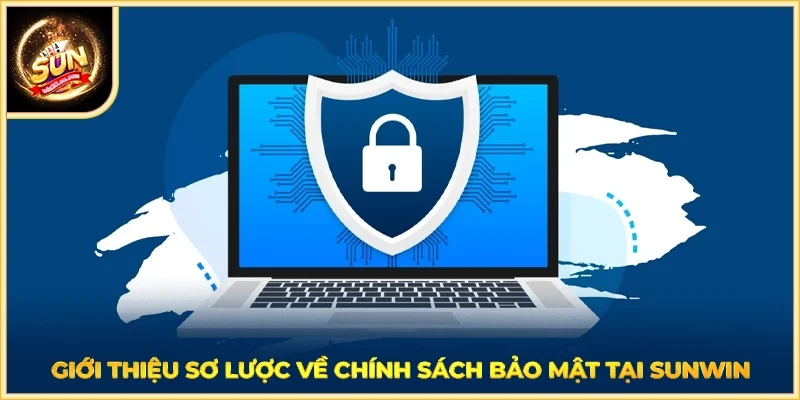 Giới thiệu sơ lược về chính sách bảo mật tại SUNWIN