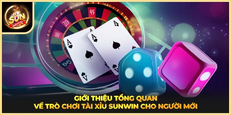 Giới thiệu tổng quan về trò chơi tài xỉu SUNWIN cho người mới