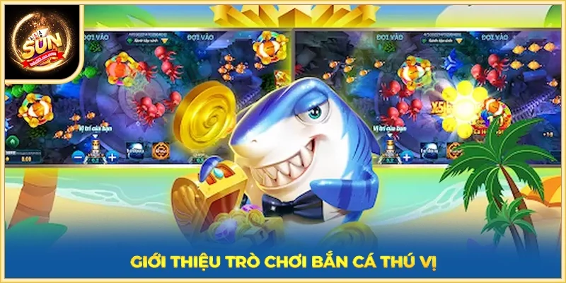 Giới thiệu trò chơi bắn cá thú vị