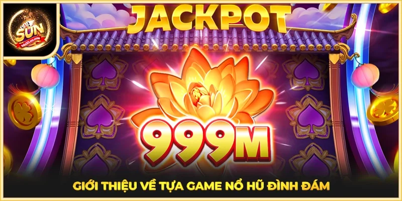 Giới thiệu về tựa game nổ hũ đình đám