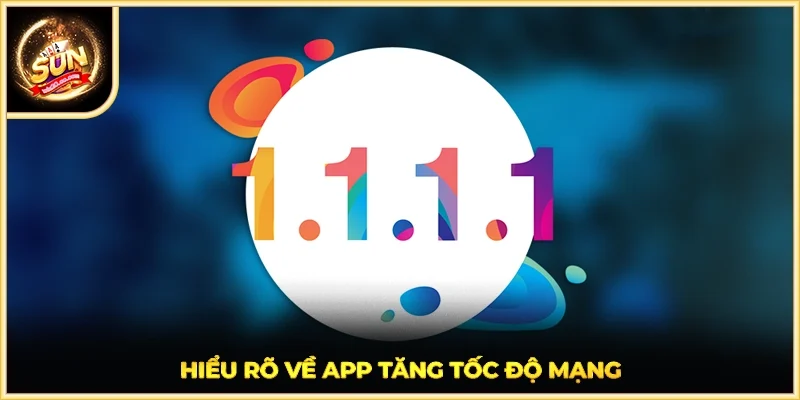 Hiểu rõ về app tăng tốc độ mạng