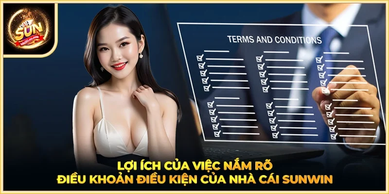 Lợi ích của việc nắm rõ điều khoản điều kiện của nhà cái SUNWIN