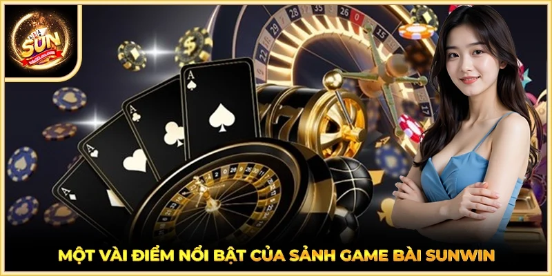 Một vài điểm nổi bật của sảnh game bài SUNWIN