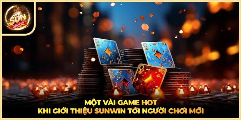 Một vài game hot khi giới thiệu SUNWIN tới người chơi mới