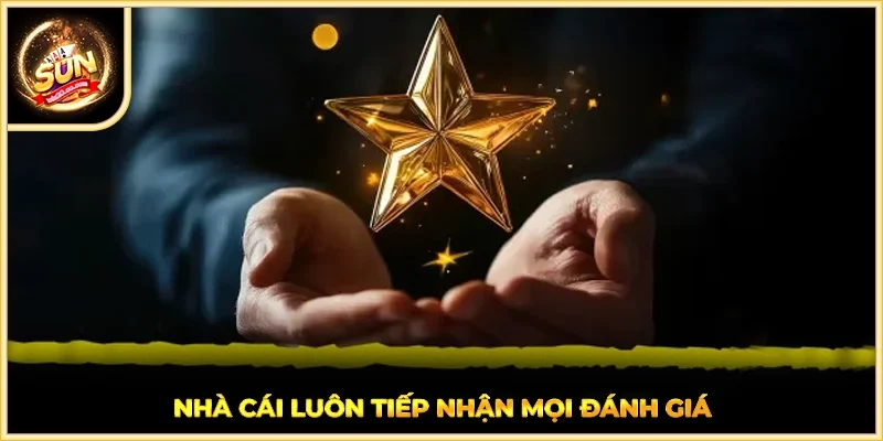 Nhà cái luôn tiếp nhận mọi đánh giá
