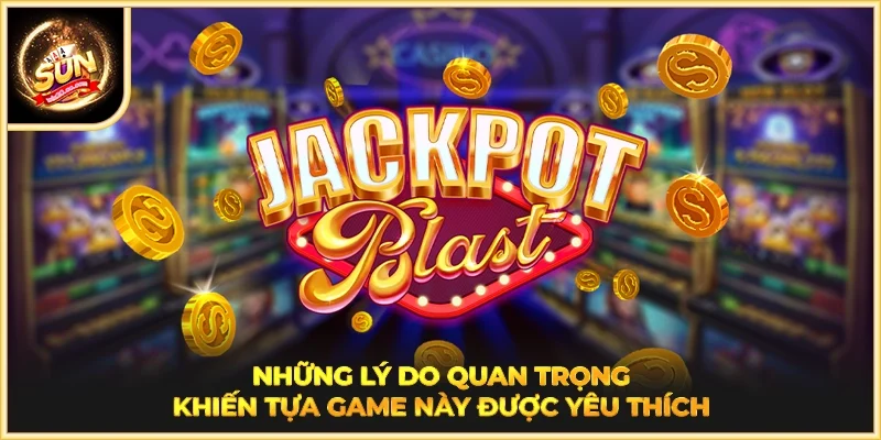 Những lý do quan trọng khiến tựa game này được yêu thích