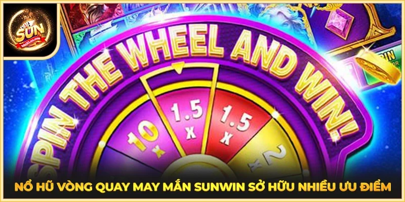 Nổ Hũ Vòng Quay May Mắn SUNWIN sở hữu nhiều ưu điểm