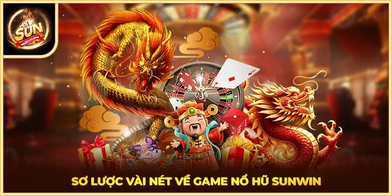 Sơ lược vài nét về game nổ hũ SUNWIN