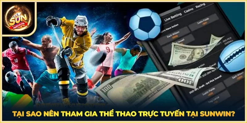 Tại sao nên tham gia thể thao trực tuyến tại SUNWIN?