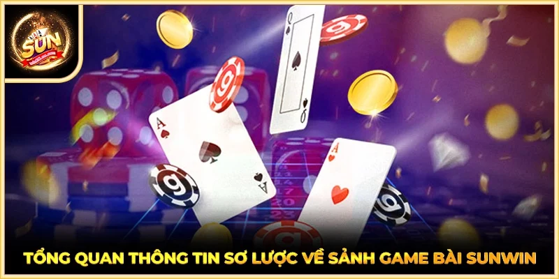 Tổng quan thông tin sơ lược về sảnh game bài SUNWIN