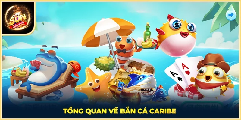 Tổng quan về Bắn Cá Caribe