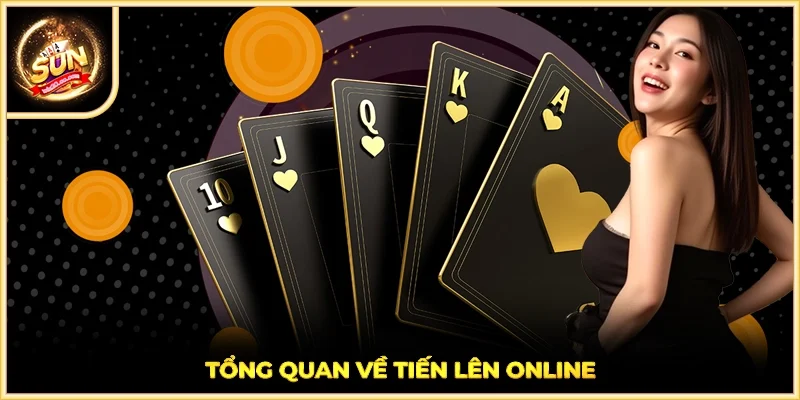 Tổng quan về Tiến Lên Online