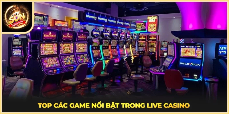 Top các game nổi bật trong Live Casino